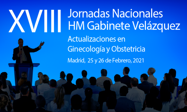 GV 2021: ACTUALIZACIONES EN GINECOLOGÍA Y OBSTETRICIA – XVIII JORNADAS NACIONALES HM GABINETE VELÁZQUEZ