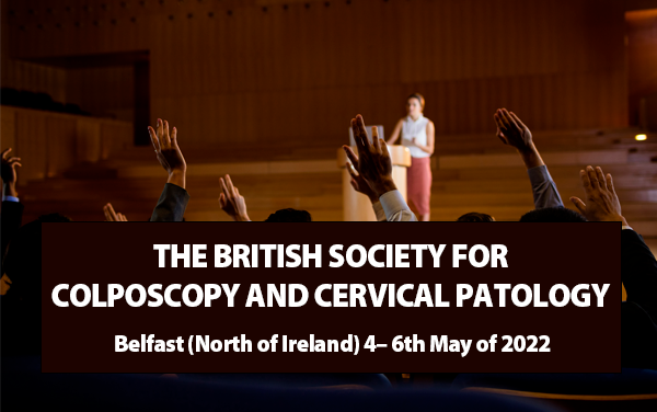 BSCCP 2022: CONGRESO DE PATOLOGÍA CERVICAL Y COLPOSCOPIA DE LA SOCIEDAD BRITÁNICA