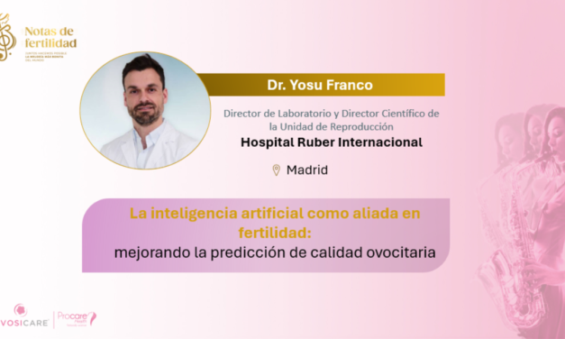 “La inteligencia artificial como aliada en fertilidad: mejorando la predicción de calidad ovocitaria” Dr. Yosu Franco